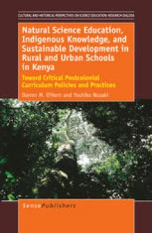 Natural Science Education, Indigenous Knowledge, and Sustainable Development in Rural and Urban Schools in Kenya: Toward Critical Postcolonial Curriculum Policies and Practices