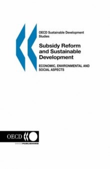 OECD Sustainable Development Studies Subsidy Reform and Sustainable Development: Economic, Environmental and Social Aspects (Oecd Sustainable Development Studies)