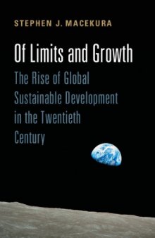 Of Limits and Growth: The Rise of Global Sustainable Development in the Twentieth Century