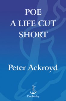 Poe: A Life Cut Short (Ackroyd's Brief Lives)