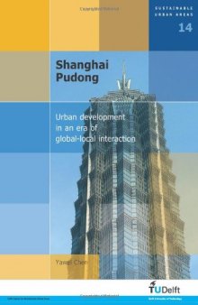 Shanghai Pudong: Urban Development in an Era of Global-Local Interaction - Volume 14 Sustainable Urban Areas  