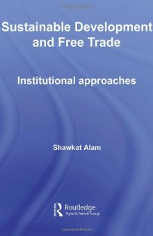 Sustainable Development and Free Trade: Institutional Approaches (Routledge Studies in Development Economics)