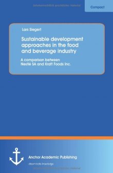 Sustainable development approaches in the food and beverage industry : a comparison between nestl©♭ SA and Kraft Foods Inc