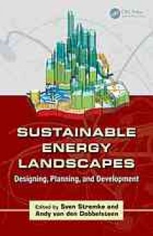 Sustainable energy landscapes : designing, planning, and development