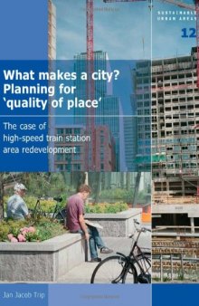 What Makes a City? Planning for 'Quality of Place': The Case of High-Speed Train Station Area Development - Volume 12 Sustainable Urban Areas  