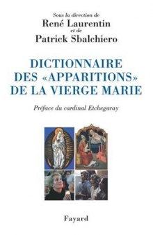Dictionnaire des "apparitions" de la Vierge Marie: inventaire des origines à nos jours : méthodologie, bilan interdisciplinaire, prospective  