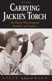 Carrying Jackie's Torch: The Players Who Integrated Baseball--and America