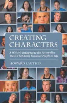 Creating characters : a writer's reference to the personality traits that bring fictional people to life