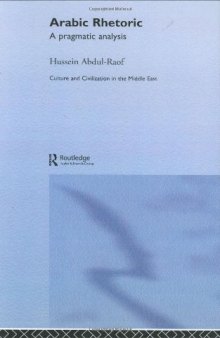Arabic Rhetoric: A Pragmatic Analysis (Culture and Civilization in the Middle East)