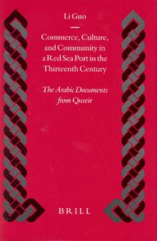 Commerce, Culture, and Community in a Red Sea Port in the Thirteenth Century: The Arabic Documents from Quseir (Islamic History and Civilization) (No. 52)