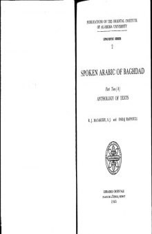 Spoken Arabic of Baghdad: (A) Anthology of Texts  Dialogues, Anecdotes, Plays, Stories, Proverbs, Songs)  Publications of the Oriental Institute of Al-Hikma University