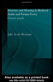 Structure and Meaning in Medieval Arabic and Persian Poetry: Orient Pearl (Culture and Civilization in the Middle East)