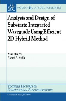 Analysis and Design of Substrate Integrated Waveguide Using Efficient 2D Hybrid Method (Synthesis Lectures on Computational Electromagnetics)