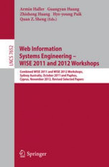 Web Information Systems Engineering – WISE 2011 and 2012 Workshops: Combined WISE 2011 and WISE 2012 Workshops, Sydney Australia, October 12-14, 2011 and Paphos, Cyprus, November 28-30, 2012, Revised Selected Papers