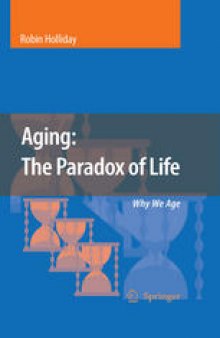 Aging: The Paradox Of Life: The biological reasons for aging are now well understood