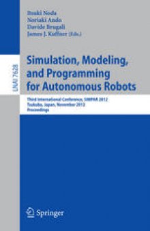 Simulation, Modeling, and Programming for Autonomous Robots: Third International Conference, SIMPAR 2012, Tsukuba, Japan, November 5-8, 2012. Proceedings