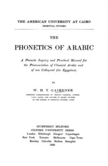The phonetics of Arabic; a phonetic inquiry and practical manual for the pronunciation of classical Arabic and of one colloquial (the Egyptian)
