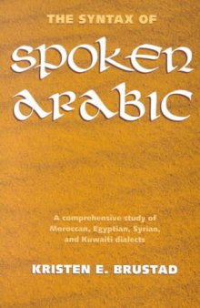 The Syntax of Spoken Arabic: A Comparative Study of Moroccan, Egyptian, Syrian, and Kuwaiti Dialects  