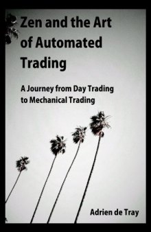 Zen and the Art of  Automated Trading: A Journey from Day Trading to Mechanical Trading