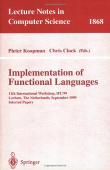 Implementation of Functional Languages: 11th International Workshop, IFL’99, Lochem, The Netherlands, September 7-10, 1999. Selected Papers
