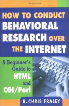 How to Conduct Behavioral Research over the Internet: A Beginner's Guide to HTML and CGI Perl (Methodology In The Social Sciences)