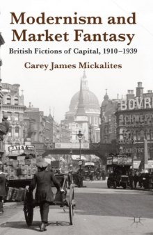 Modernism and Market Fantasy: British Fictions of Capital, 1910-1939