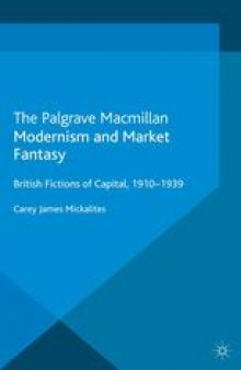 Modernism and Market Fantasy: British Fictions of Capital, 1910–1939