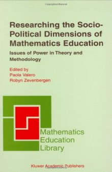 Researching the Socio-Political Dimensions of Mathematics Education: Issues of Power in Theory and Methodology (Mathematics Education Library)