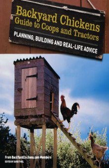Backyard Chickens' Guide to Coops and Tractors: Planning, Building, and Real-Life Advice