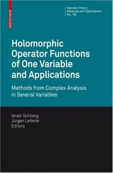 Holomorphic Operator Functions of One Variable and Applications: Methods from Complex Analysis in Several Variables (Operator Theory: Advances and Applications)