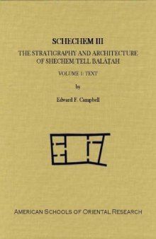 Shechem III: The Stratigraphy and Architecture of Shechem Tell Bala?ah, Volume 1: Text (ASOR Archaeological Reports)