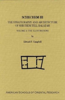 Shechem III: The Stratigraphy and Architecture of Shechem Tell Balâṭah, Volume 2: The Illustrations (ASOR Archaeological Reports)