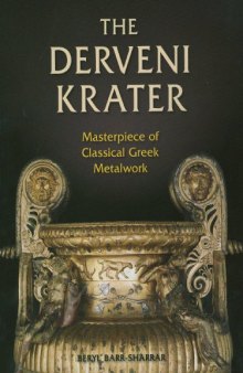 The Derveni Krater: Masterpiece of Classical Greek Metalwork (Ancient Art and Architecture in Context)