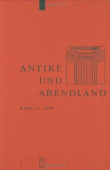 Antike und Abendland. Beiträge zum Verständnis der Griechen und Römer und ihres Nachlebens. Jahrbuch 2005 - Band 51  