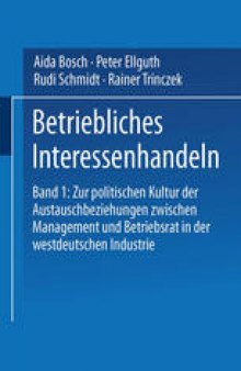 Betriebliches Interessenhandeln: Band 1: Zur politischen Kultur der Austauschbeziehungen zwischen Management und Betriebsrat in der westdeutschen Industrie