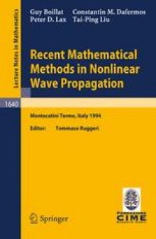 Recent Mathematical Methods in Nonlinear Wave Propagation: Lectures given at the 1st Session of the Centro Internazionale Matematico Estivo (C.I.M.E.), held in Montecatini Terme, Italy, May 23–31, 1994