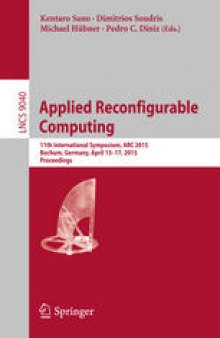 Applied Reconfigurable Computing: 11th International Symposium, ARC 2015, Bochum, Germany, April 13-17, 2015, Proceedings