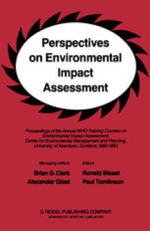 Perspectives on Environmental Impact Assessment: Proceedings of the Annual Training Courses on Environmental Impact Assessment, sponsored by The World Health Organization, Regional Office for Europe, Copenhagen, Denmark at the Centre for Enviromental Management and Planning, University of Aberdeen, Scotland, 1980–1983