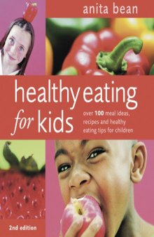 Healthy Eating for Kids: Over 100 Meal Ideas, Recipes and Healthy Eating Tips for Children,Second Rev.Edition