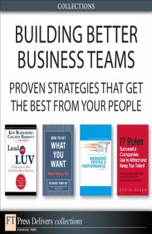 Building Better Business Teams: Proven Strategies that Get the Best from Your People