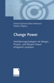 Change Power: Veränderungsstrategien mit Merger-, Prozess- und Wissens-Power erfolgreich umsetzen