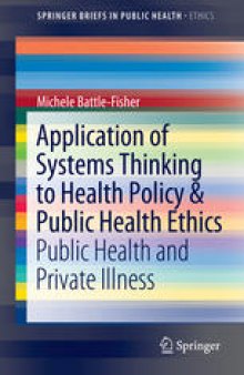 Application of Systems Thinking to Health Policy & Public Health Ethics: Public Health and Private Illness