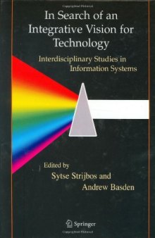 In Search of an Integrative Vision for Technology: Interdisciplinary Studies in Information Systems (Contemporary Systems Thinking)