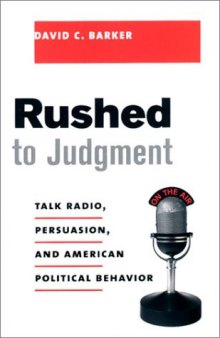 Rushed to judgment: talk radio, persuasion, and American political behavior