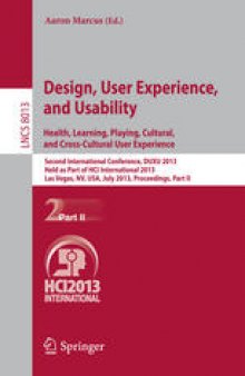 Design, User Experience, and Usability. Health, Learning, Playing, Cultural, and Cross-Cultural User Experience: Second International Conference, DUXU 2013, Held as Part of HCI International 2013, Las Vegas, NV, USA, July 21-26, 2013, Proceedings, Part II