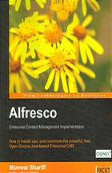 Alfresco enterprise content management implementation : how to install, use, and customize this powerful, free, open-source Java-based enterprise CMS
