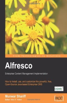Alfresco Enterprise Content Management Implementation: How to Install, use, and customize this powerful, free, Open Source Java-based Enterprise CMS