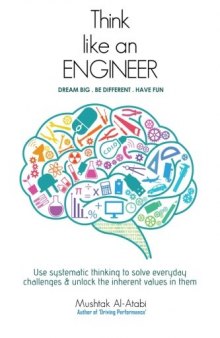 Think Like an Engineer: Use systematic thinking to solve everyday challenges & unlock the inherent values in them