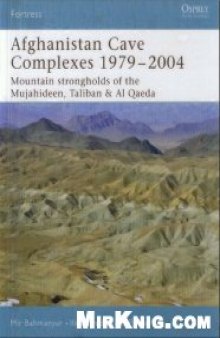 Afghanistan Cave Complexes 1979 - 2004 - Mountain Strongholds of the Mujahideen Taliban & Al Qaeda