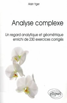 Analyse complexe : un regard analytique et géométrique enrichi de 230 exercices corrigés